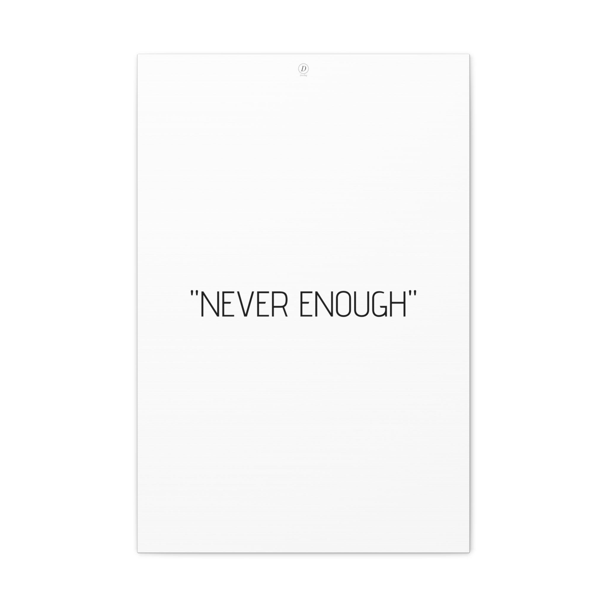 "NEVER ENOUGH" Motivational Canvas Gallery Wraps
